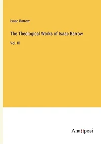 The Theological Works of Isaac Barrow: Vol. IX