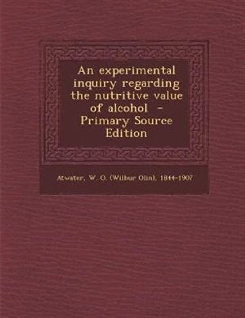 An Experimental Inquiry Regarding the Nutritive Value of Alcohol