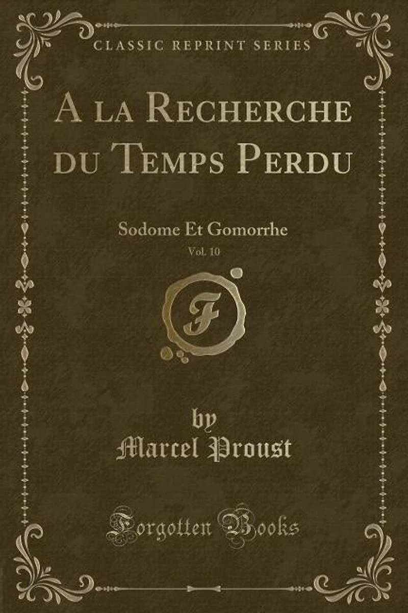 A la Recherche du Temps Perdu, Vol. 10: Sodome Et Gomorrhe (Classic Reprint)
