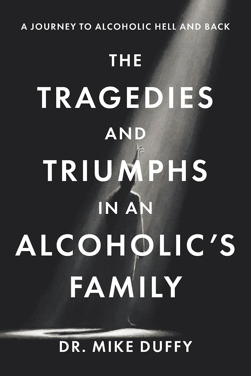 The Tragedies and Triumphs an Alcoholic's Family: A Journey to Alcoholic Hell Back