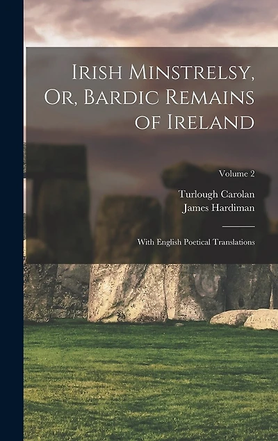 Irish Minstrelsy, Or, Bardic Remains of Ireland: With English Poetical Translations; Volume 2
