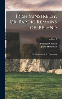 Irish Minstrelsy, Or, Bardic Remains of Ireland: With English Poetical Translations; Volume 2