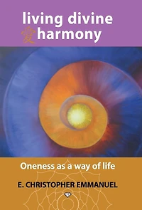 Living Divine Harmony: Oneness as a Way of Life