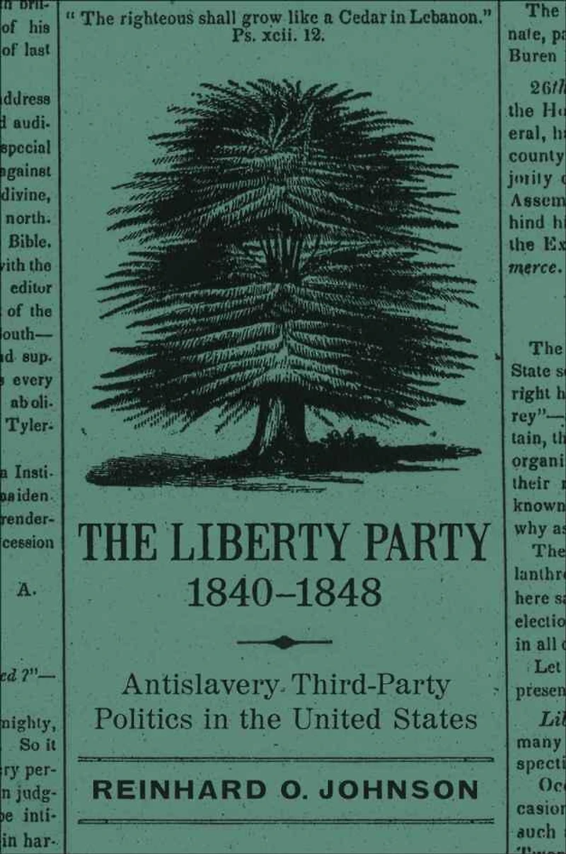 the Liberty Party, 1840–1848: Antislavery Third-Party Politics United States