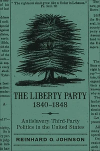 the Liberty Party, 1840–1848: Antislavery Third-Party Politics United States