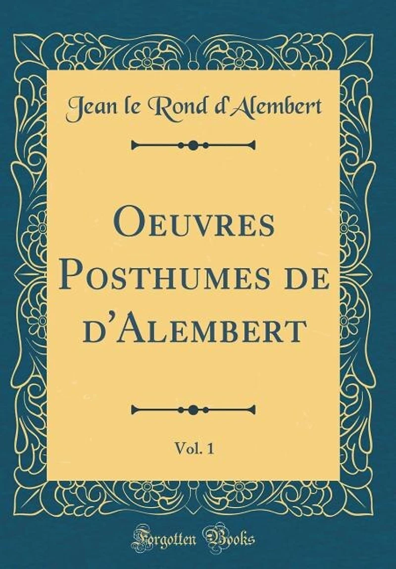 Oeuvres Posthumes de d'Alembert, Vol. 1 (Classic Reprint)