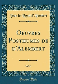 Oeuvres Posthumes de d'Alembert, Vol. 1 (Classic Reprint)