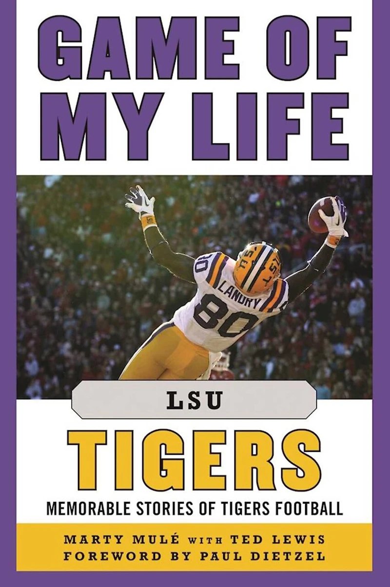 Game of My Life LSU Tigers: Memorable Stories Tigers Football