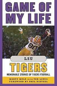 Game of My Life LSU Tigers: Memorable Stories Tigers Football