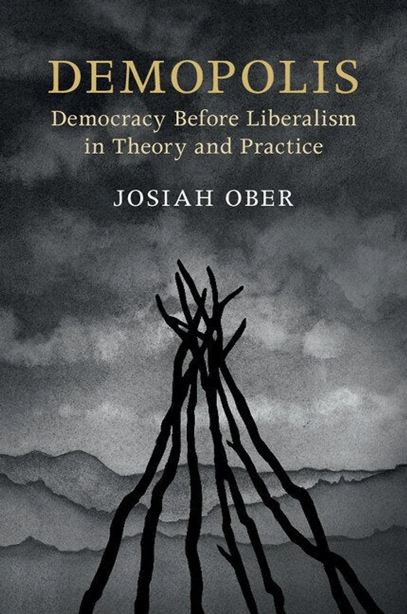 Demopolis: Democracy Before Liberalism Theory And Practice