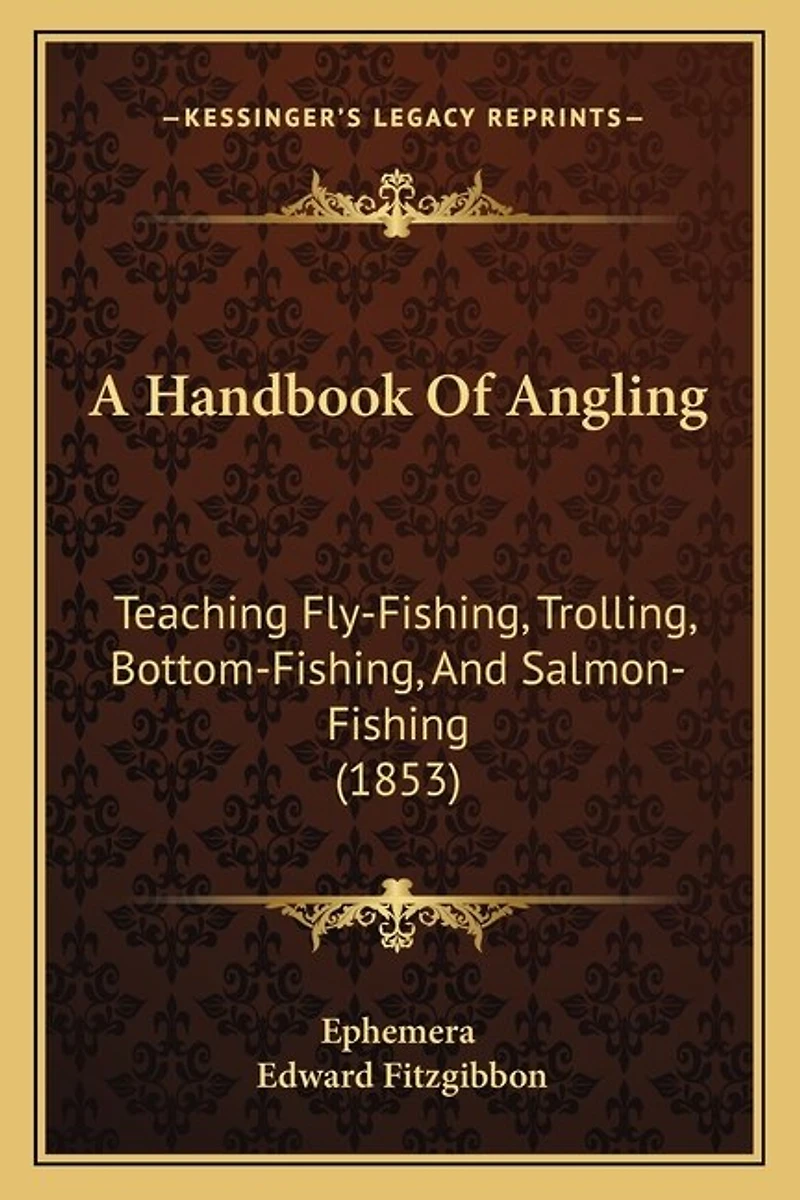 A Handbook Of Angling: Teaching Fly-Fishing, Trolling, Bottom-Fishing, And Salmon-Fishing (1853)