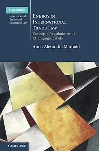 Energy International Trade Law: Concepts, Regulation and Changing Markets