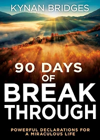 90 Days of Breakthrough: Powerful Declarations for a Miraculous Life