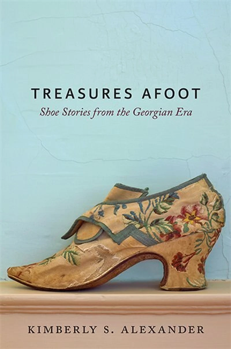 Treasures Afoot: Shoe Stories From The Georgian Era