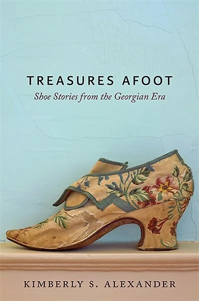 Treasures Afoot: Shoe Stories From The Georgian Era