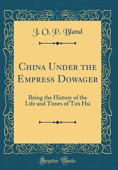 China Under the Empress Dowager: Being the History of the Life and Times of Tzù Hsi (Classic Reprint)