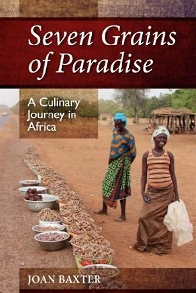 Seven Grains of Paradise: A Culinary Journey in Africa