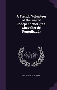 A French Volunteer of the war of Independence (the Chevalier de Pontgibaud)