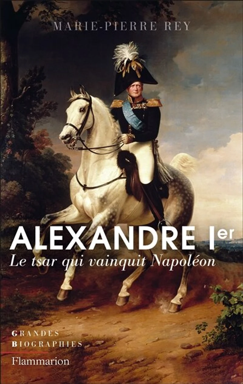 Alexandre Ier : le tsar qui vainquit Napoléon: Napoléon