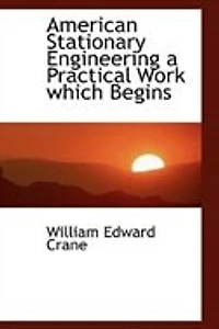 American Stationary Engineering a Practical Work which Begins - Scholar's Choice Edition
