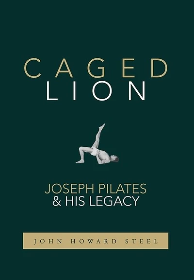 Caged Lion: Joseph Pilates and His Legacy