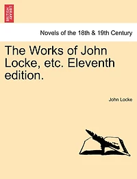 The Works Of John Locke, Etc. Eleventh Edition.