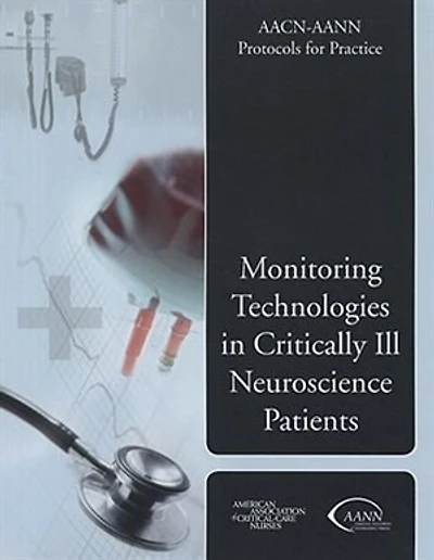 Aacn-aann Protocols For Practice: Aacn-aann Protocols For Practice: Monitoring Technologies In Critically Ill Neuroscience Patients