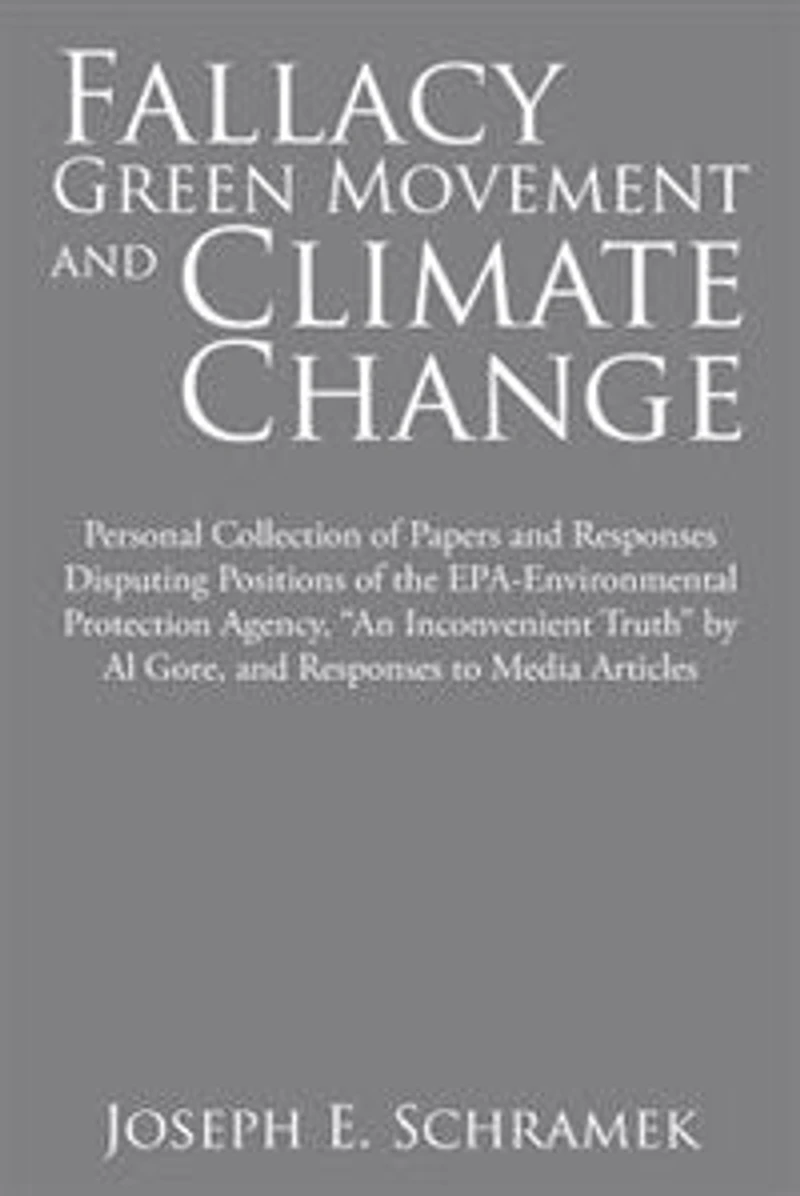 Fallacy of the Green Movement and Climate Change: Personal Collection Papers Responses Disputing Positions EPA-Environmental Protection