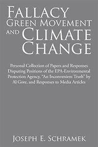 Fallacy of the Green Movement and Climate Change: Personal Collection Papers Responses Disputing Positions EPA-Environmental Protection