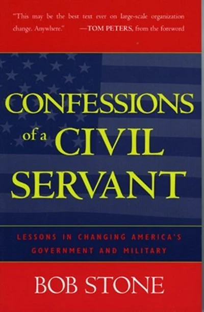 Confessions of a Civil Servant: Lessons Changing America's Government and Military