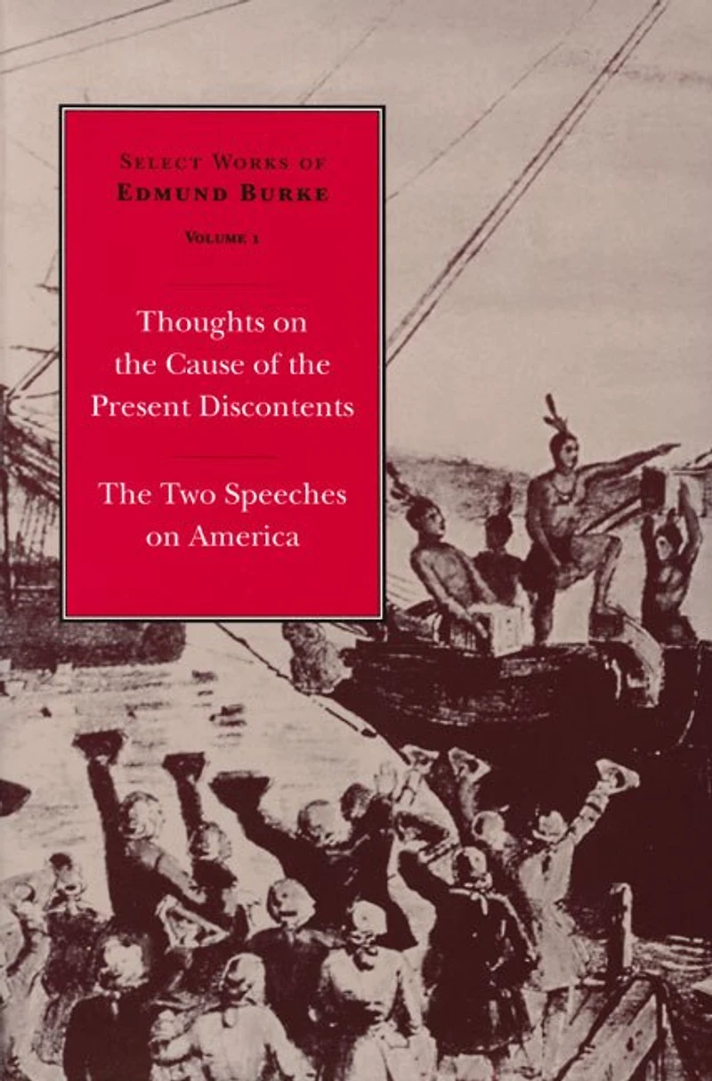 Select Works Of Edmund Burke: Thoughts On The Cause Of The Present Discontents And The Two Speeches On America