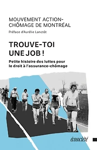 Trouve-toi une job!: Petite histoire des luttes pour le droit à l'assurance-chômage