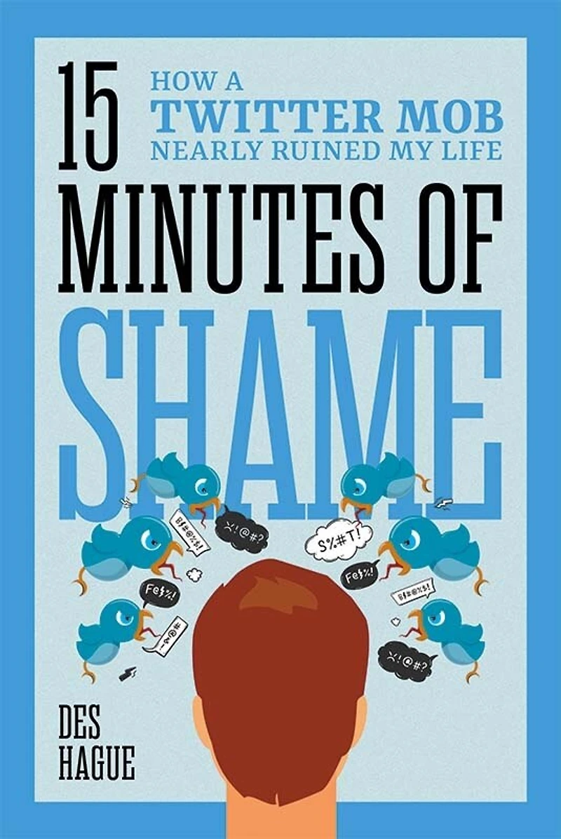 Fifteen Minutes of Shame: How a Twitter Mob Nearly Ruined My Life