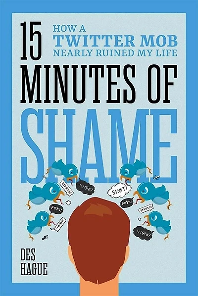Fifteen Minutes of Shame: How a Twitter Mob Nearly Ruined My Life
