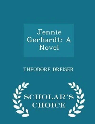 Jennie Gerhardt: A Novel - Scholar's Choice Edition