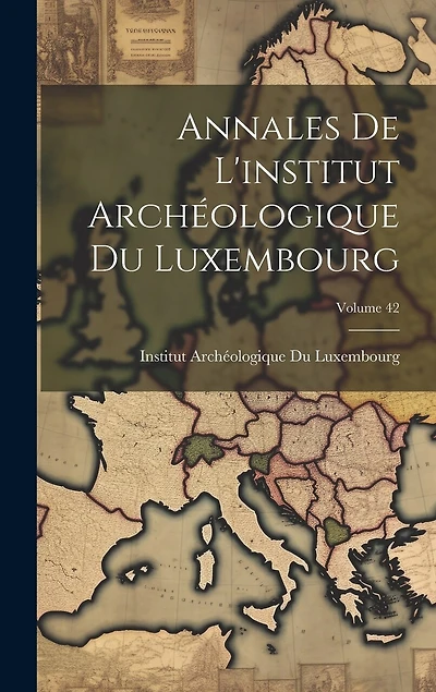 Annales De L'institut Archéologique Du Luxembourg; Volume 42