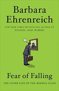 Fear Of Falling: The Inner Life Of The Middle Class