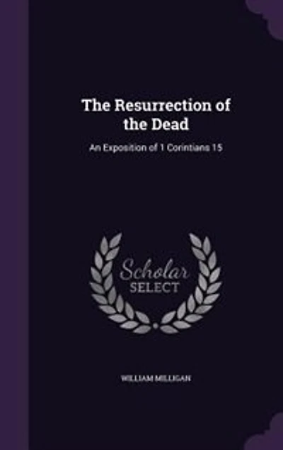 the Resurrection of Dead: An Exposition 1 Corintians 15