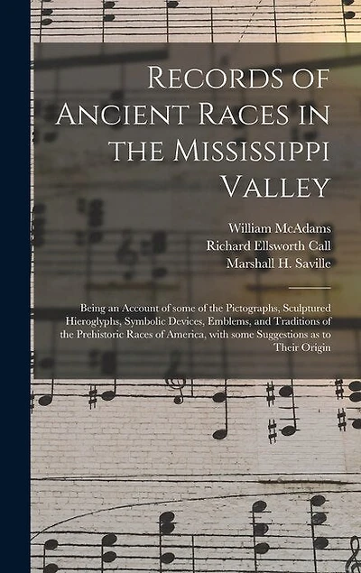 Records of Ancient Races in the Mississippi Valley: Being an Account of Some of the Pictographs, Sculptured Hieroglyphs, Symbolic Devices, Emblems, and Traditions of the Prehistoric Races of America, With Some Suggestions as to Their Origin