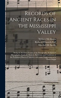 Records of Ancient Races in the Mississippi Valley: Being an Account of Some of the Pictographs, Sculptured Hieroglyphs, Symbolic Devices, Emblems, and Traditions of the Prehistoric Races of America, With Some Suggestions as to Their Origin