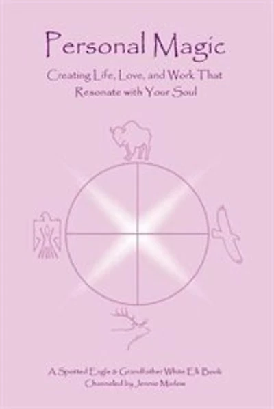 Personal Magic: Creating Life, Love, and Work that Resonate with Your Soul