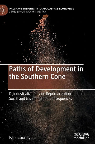 Paths Of Development The Southern Cone: Deindustrialization And Reprimarization Their Social Environmental Consequences