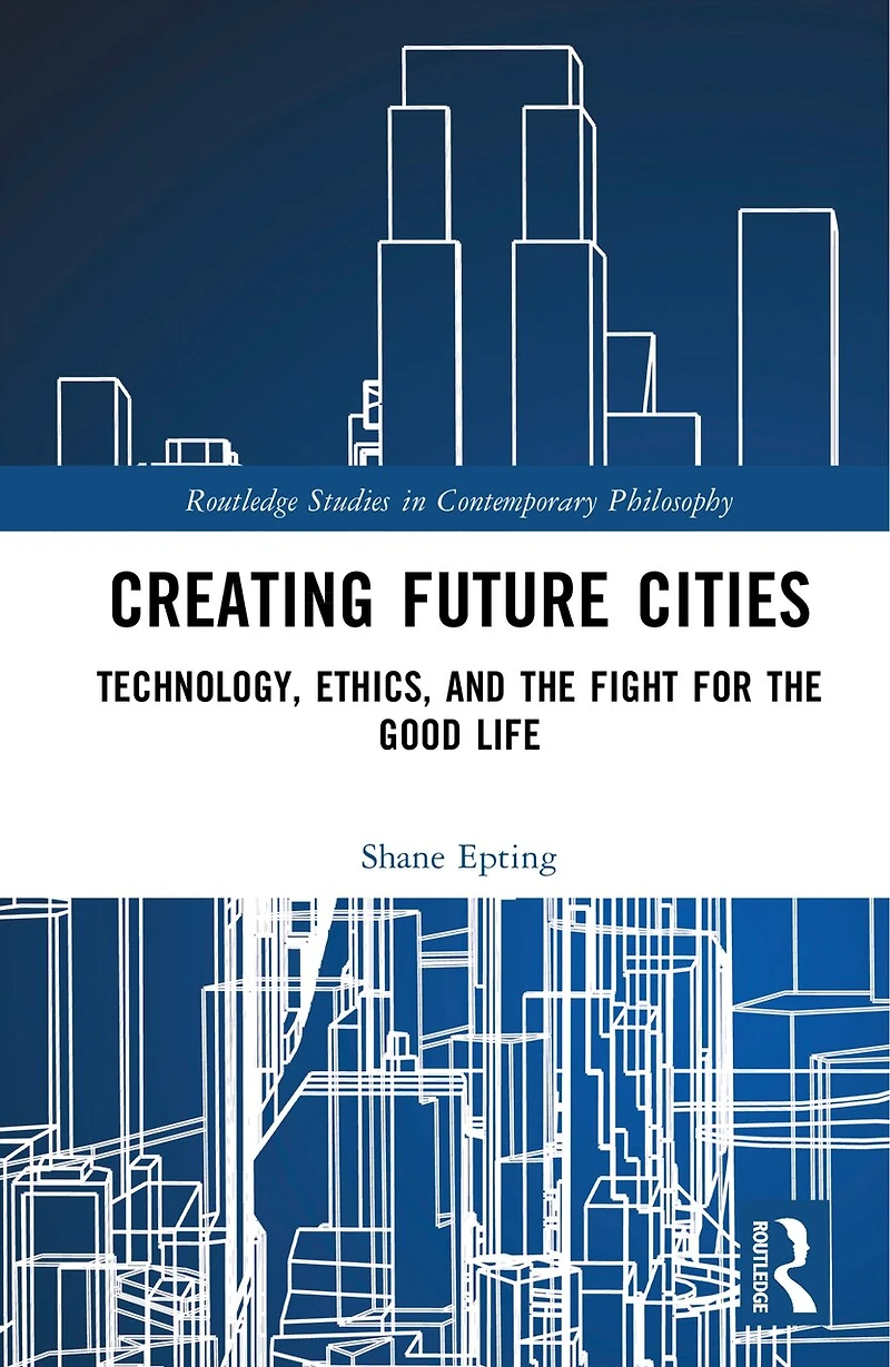 Creating Future Cities: Technology, Ethics, and the Fight for Good Life