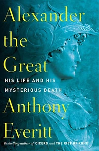 Alexander the Great: His Life and Mysterious Death