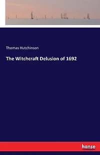 The Witchcraft Delusion of 1692