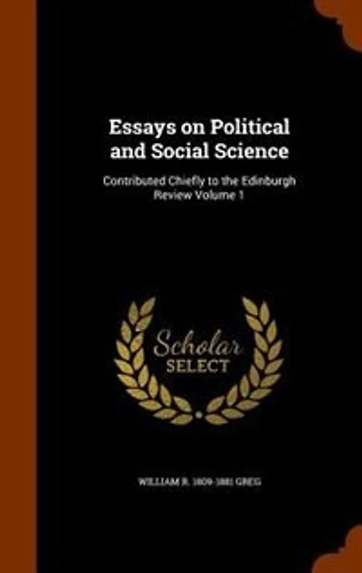 Essays on Political and Social Science: Contributed Chiefly to the Edinburgh Review Volume 1