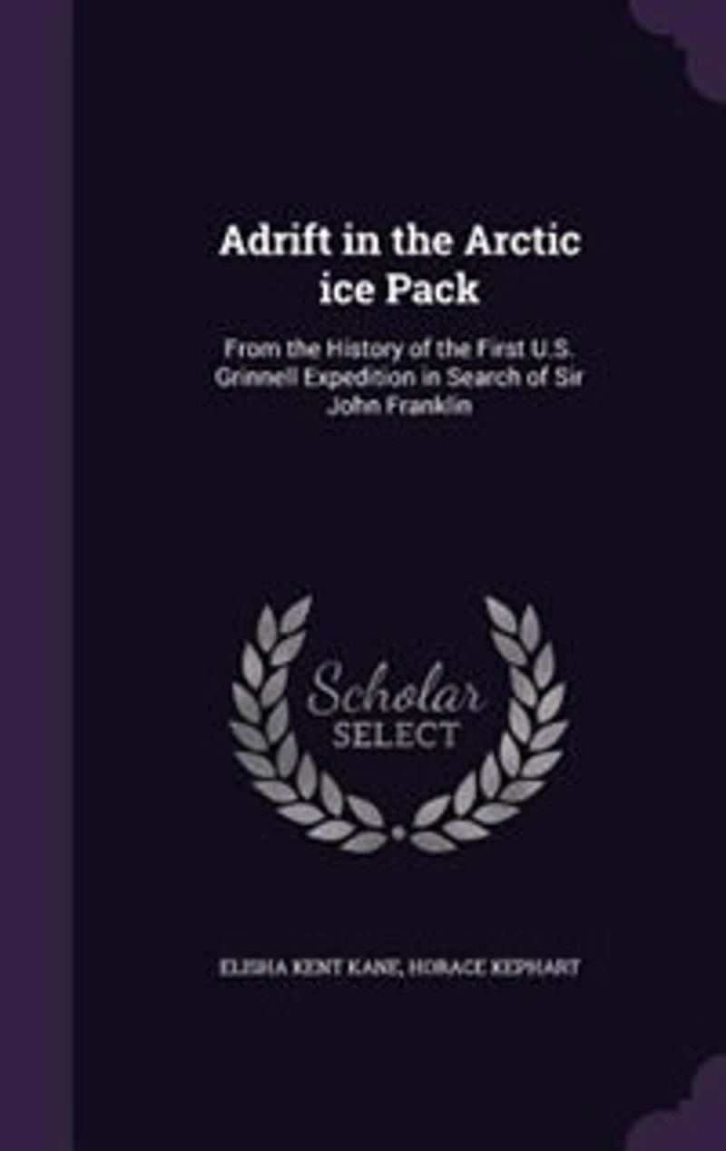 Adrift in the Arctic ice Pack: From the History of the First U.S. Grinnell Expedition in Search of Sir John Franklin