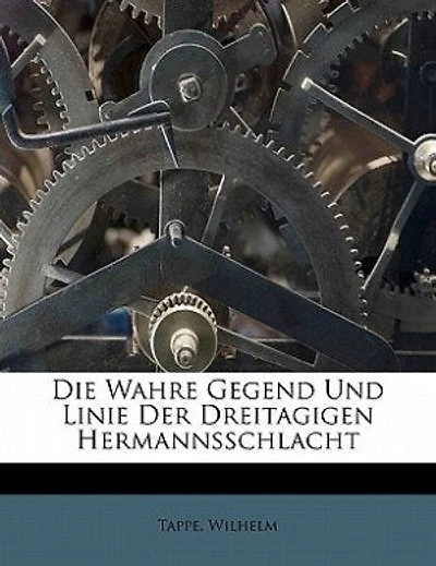 Die Wahre Gegend Und Linie Der Dreitagigen Hermannsschlacht: Mit 1 Kt...