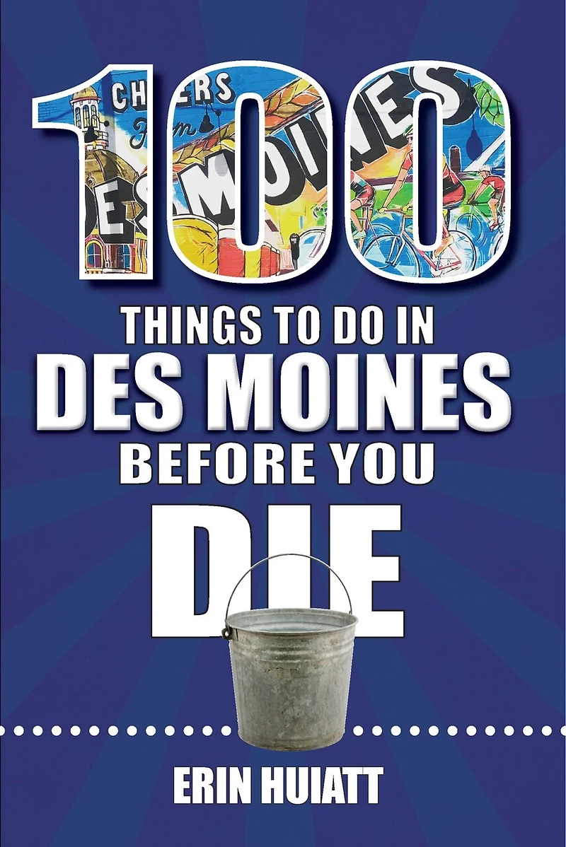 100 Things to Do Des Moines Before You Die