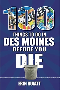 100 Things to Do Des Moines Before You Die